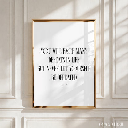 Maya Angelou quote: "You will face many defeats in life, but never let yourself be defeated." Spiritual baddie poster print.